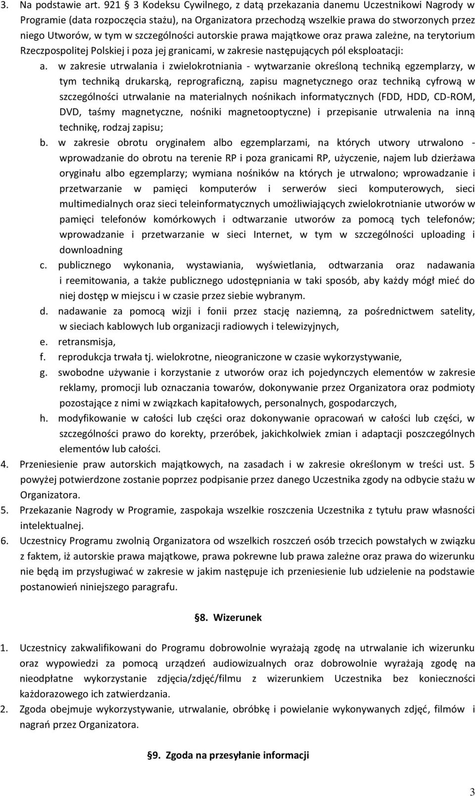 szczególności autorskie prawa majątkowe oraz prawa zależne, na terytorium Rzeczpospolitej Polskiej i poza jej granicami, w zakresie następujących pól eksploatacji: a.