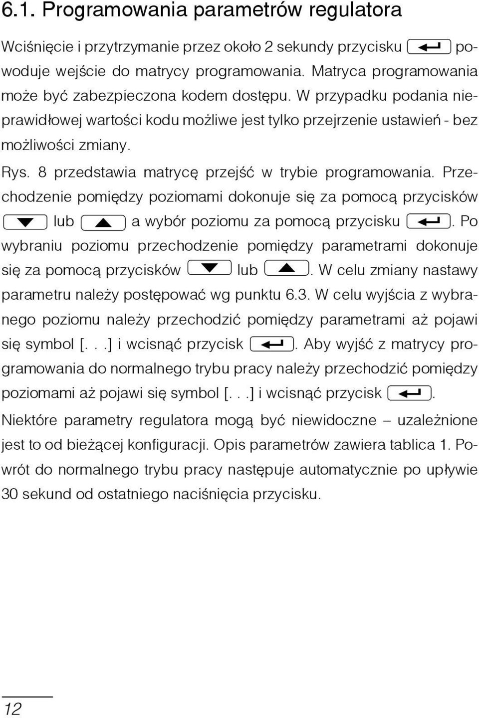 8 przedstawia matrycę przejść w trybie programowania. Przechodzenie pomiędzy poziomami dokonuje się za pomocą przycisków lub a wybór poziomu za pomocą przycisku.