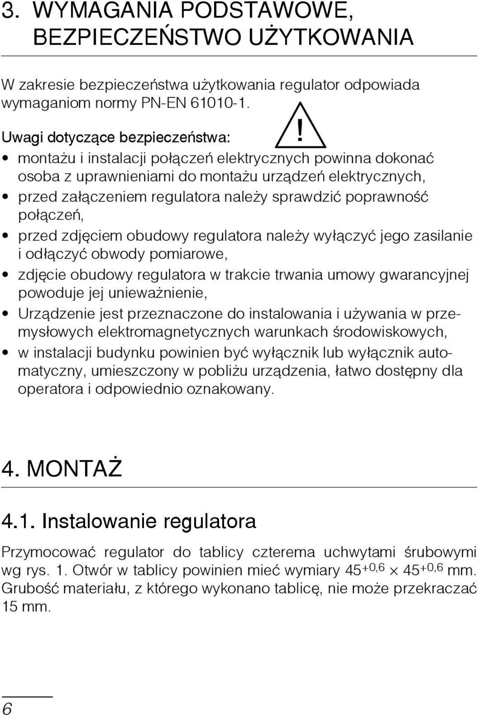 poprawność połączeń, przed zdjęciem obudowy regulatora należy wyłączyć jego zasilanie i odłączyć obwody pomiarowe, zdjęcie obudowy regulatora w trakcie trwania umowy gwarancyjnej powoduje jej