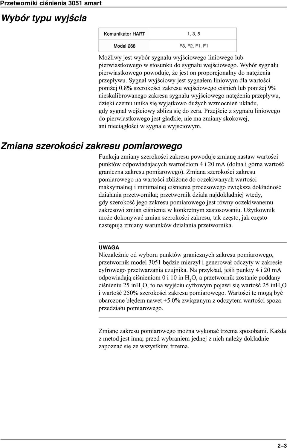 8% szerokoœci zakresu wejœciowego ciœnieñ lub poni ej 9% nieskalibrowanego zakresu sygna³u wyjœciowego natê enia przep³ywu, dziêki czemu unika siê wyj¹tkowo du ych wzmocnieñ uk³adu, gdy sygna³