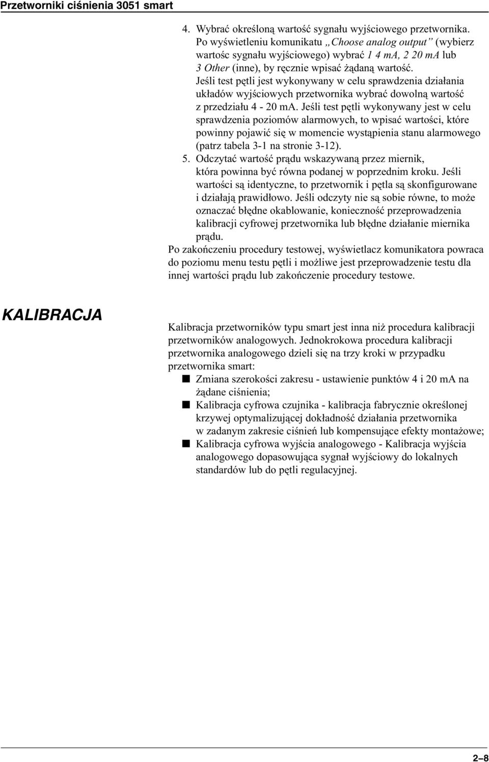 Jeœli test pêtli jest wykonywany w celu sprawdzenia dzia³ania uk³adów wyjœciowych przetwornika wybraæ dowoln¹ wartoœæ z przedzia³u 4-20 ma.
