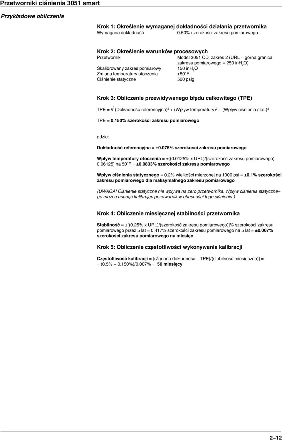 inh 2 O Zmiana temperatury otoczenia ±50 F Ciśnienie statyczne 500 psig Krok 3: Obliczenie przewidywanego błędu całkowitego (TPE) TPE = V (Dokładność referencyjna) 2 + (Wpływ temperatury) 2 + (Wpływ