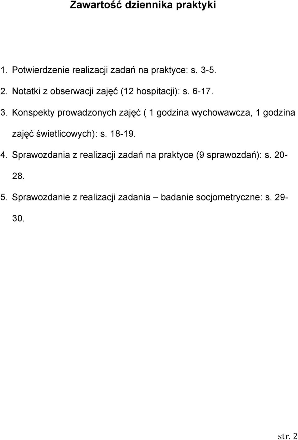 Konspekty prowadzonych zajęć ( 1 godzina wychowawcza, 1 godzina zajęć świetlicowych): s. 18-19. 4.