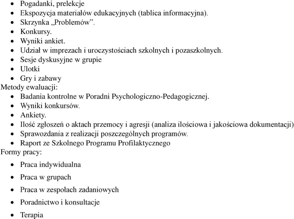 Sesje dyskusyjne w grupie Ulotki Gry i zabawy Metody ewaluacji: Badania kontrolne w Poradni Psychologiczno-Pedagogicznej. Wyniki konkursów. Ankiety.