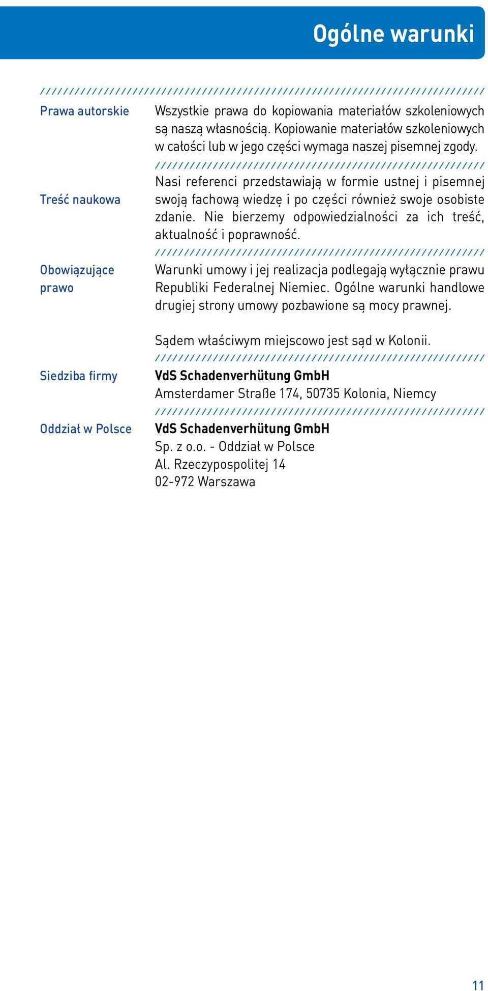 Nasi referenci przedstawiają w formie ustnej i pisemnej swoją fachową wiedzę i po części również swoje osobiste zdanie. Nie bierzemy odpowiedzialności za ich treść, aktualność i poprawność.