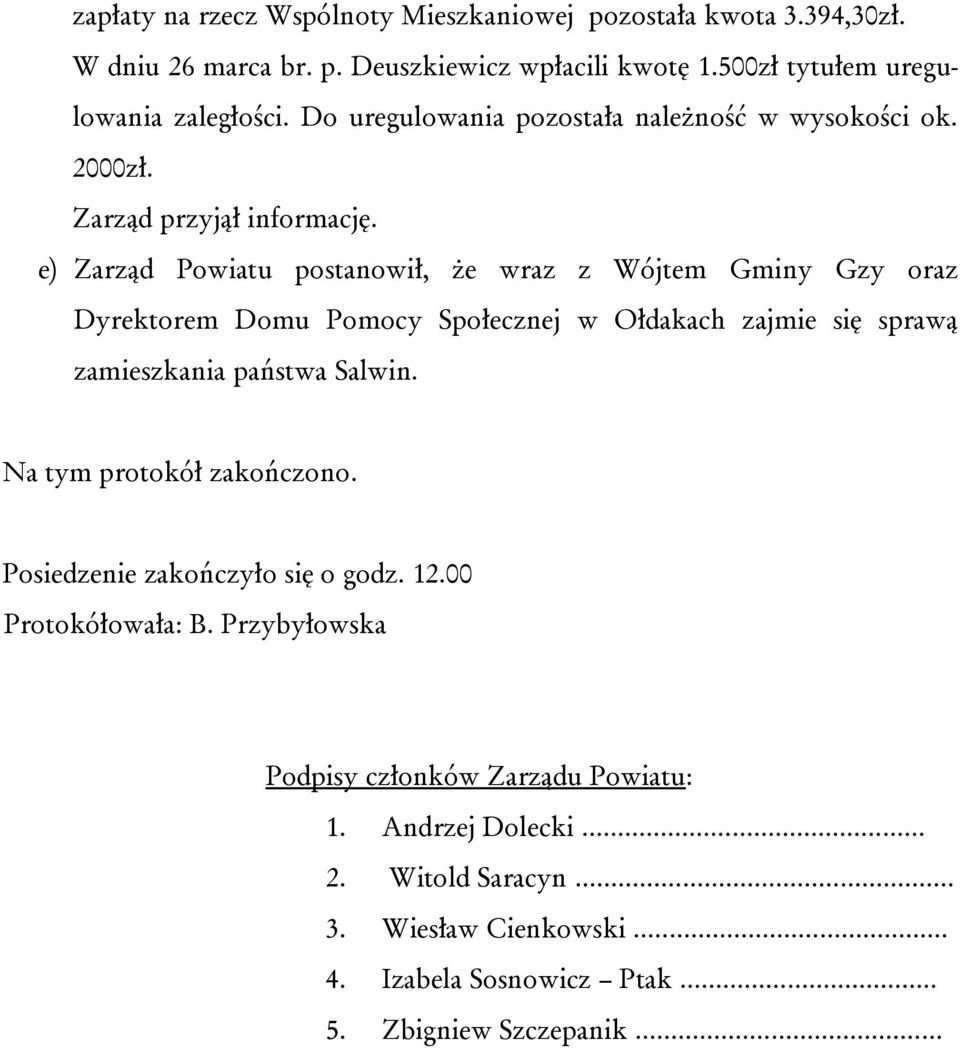 e) Zarząd Powiatu postanowił, że wraz z Wójtem Gminy Gzy oraz Dyrektorem Domu Pomocy Społecznej w Ołdakach zajmie się sprawą zamieszkania państwa Salwin.
