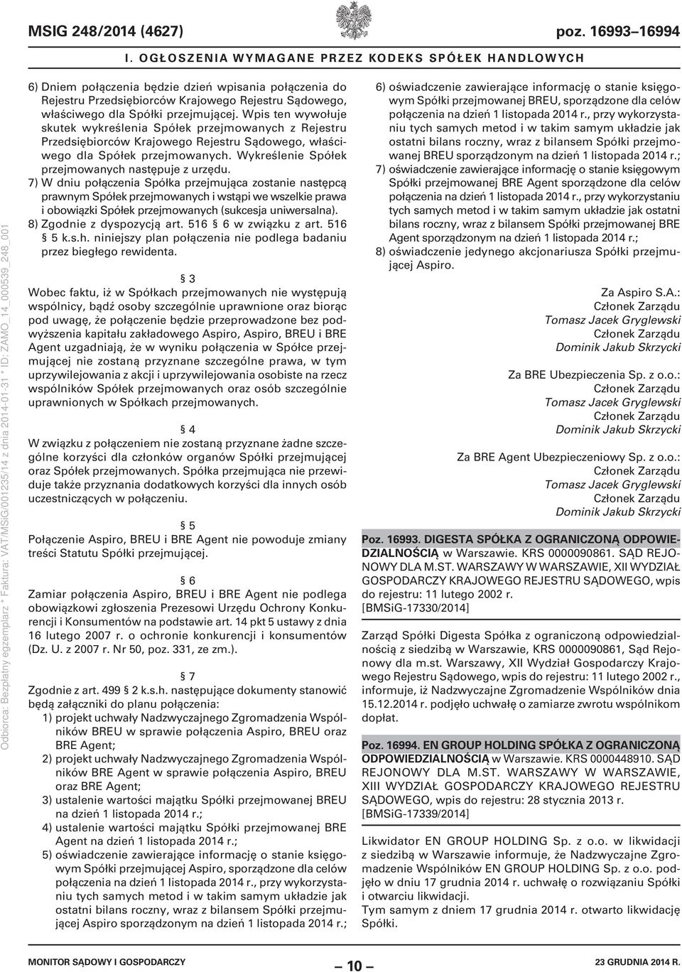 Wpis ten wywołuje skutek wykreślenia Spółek przejmowanych z Rejestru Przedsiębiorców Krajowego Rejestru Sądowego, właściwego dla Spółek przejmowanych.