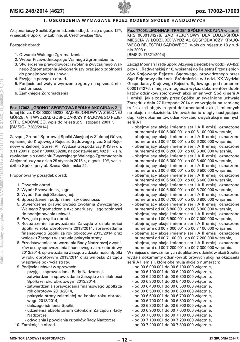 Stwierdzenie prawidłowości zwołania Zwyczajnego Walnego Zgromadzenia Akcjonariuszy oraz jego zdolności do podejmowania uchwał. 4. Przyjęcie porządku obrad. 5.