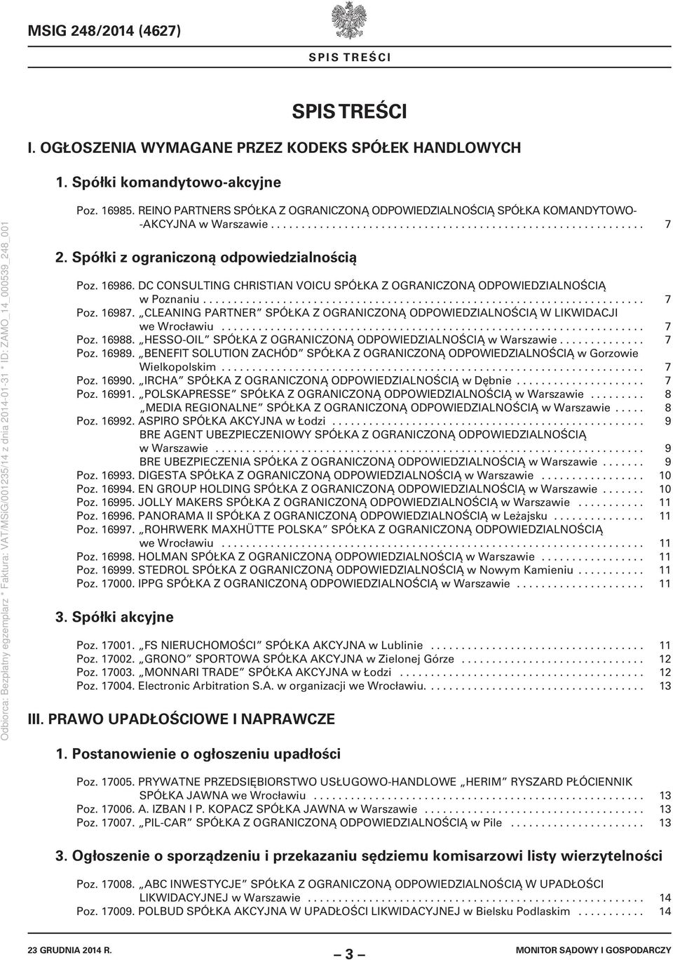 Spółki z ograniczoną odpowiedzialnością Poz. 16986. DC CONSULTING CHRISTIAN VOICU SPÓŁKA Z OGRANICZONĄ ODPOWIEDZIALNOŚCIĄ w Poznaniu........................................................................ 7 Poz.