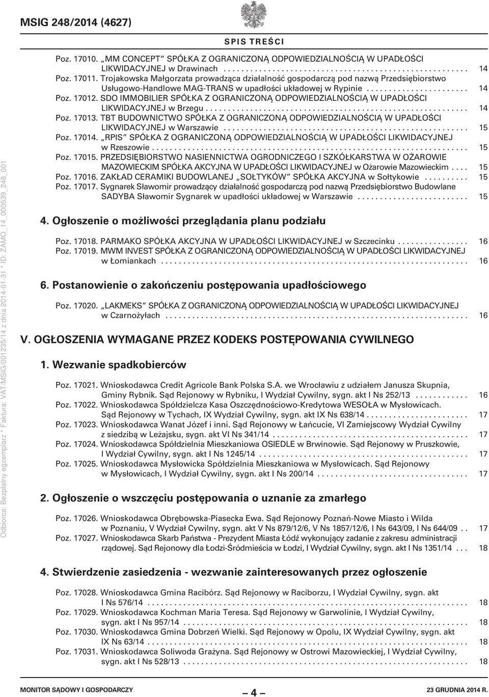 SDO IMMOBILIER SPÓŁKA Z OGRANICZONĄ ODPOWIEDZIALNOŚCIĄ W UPADŁOŚCI LIKWIDACYJNEJ w Brzegu........................................................... 14 Poz. 17013.