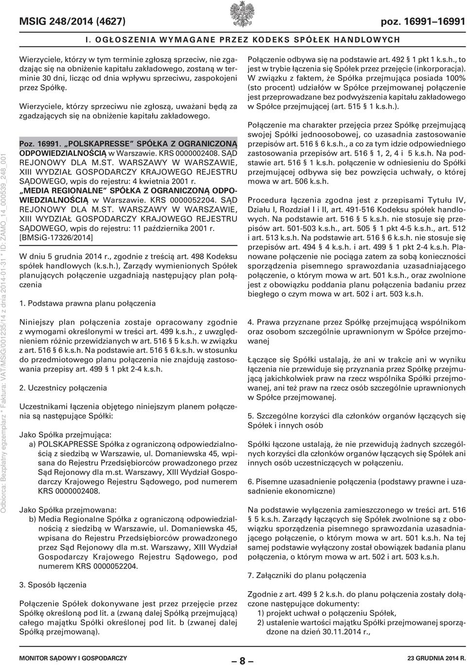 wpływu sprzeciwu, zaspokojeni przez Spółkę. Wierzyciele, którzy sprzeciwu nie zgłoszą, uważani będą za zgadzających się na obniżenie kapitału zakładowego. Poz. 16991.