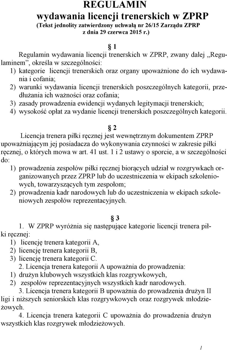 wydawania licencji trenerskich poszczególnych kategorii, przedłużania ich ważności oraz cofania; 3) zasady prowadzenia ewidencji wydanych legitymacji trenerskich; 4) wysokość opłat za wydanie