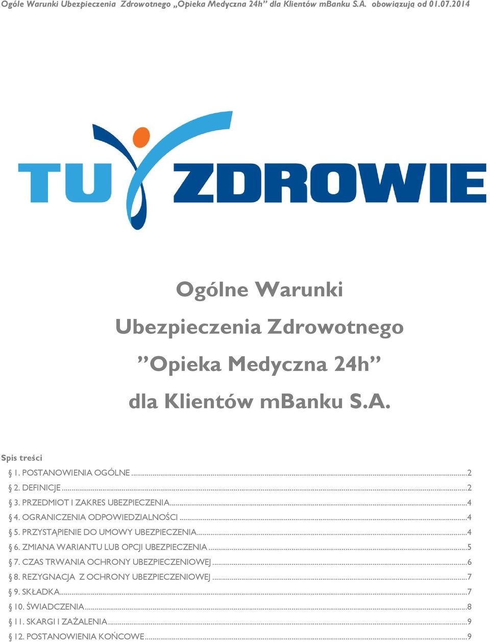 PRZEDMIOT I ZAKRES UBEZPIECZENIA... 4 4. OGRANICZENIA ODPOWIEDZIALNOŚCI... 4 5. PRZYSTĄPIENIE DO UMOWY UBEZPIECZENIA... 4 6.