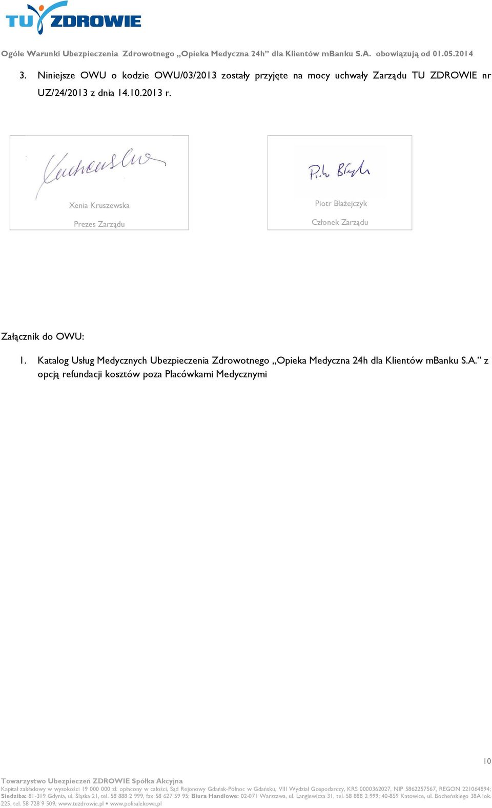 Xenia Kruszewska Prezes Zarządu Piotr Błażejczyk Członek Zarządu Załącznik do OWU: 1.