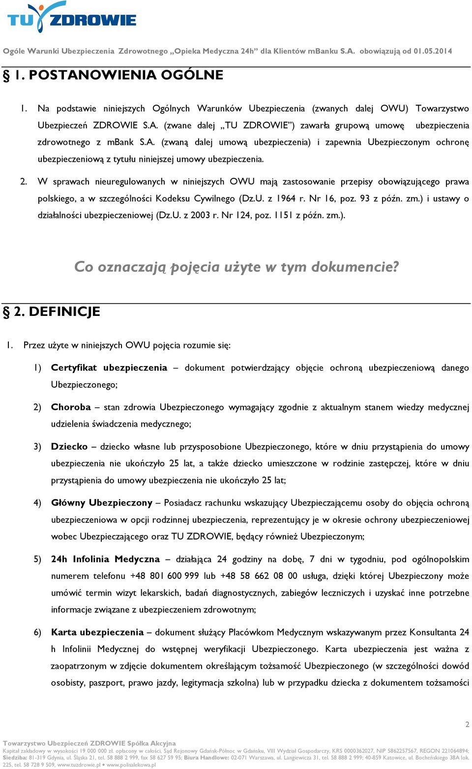 W sprawach nieuregulowanych w niniejszych OWU mają zastosowanie przepisy obowiązującego prawa polskiego, a w szczególności Kodeksu Cywilnego (Dz.U. z 1964 r. Nr 16, poz. 93 z późn. zm.