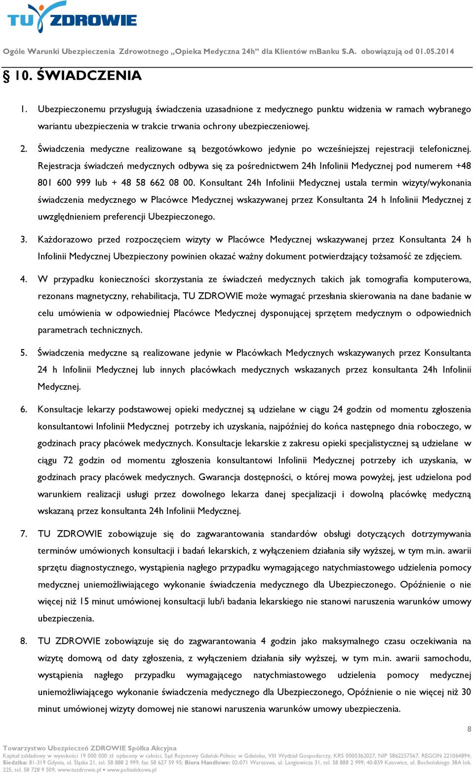 Rejestracja świadczeń medycznych odbywa się za pośrednictwem 24h Infolinii Medycznej pod numerem +48 801 600 999 lub + 48 58 662 08 00.