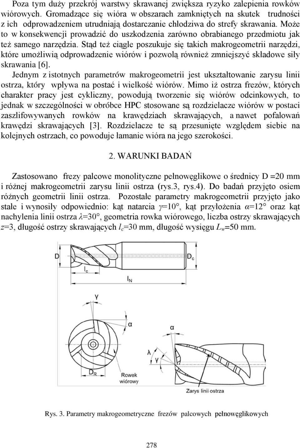 Może to w konsekwencji prowadzić do uszkodzenia zarówno obrabianego przedmiotu jak też samego narzędzia.