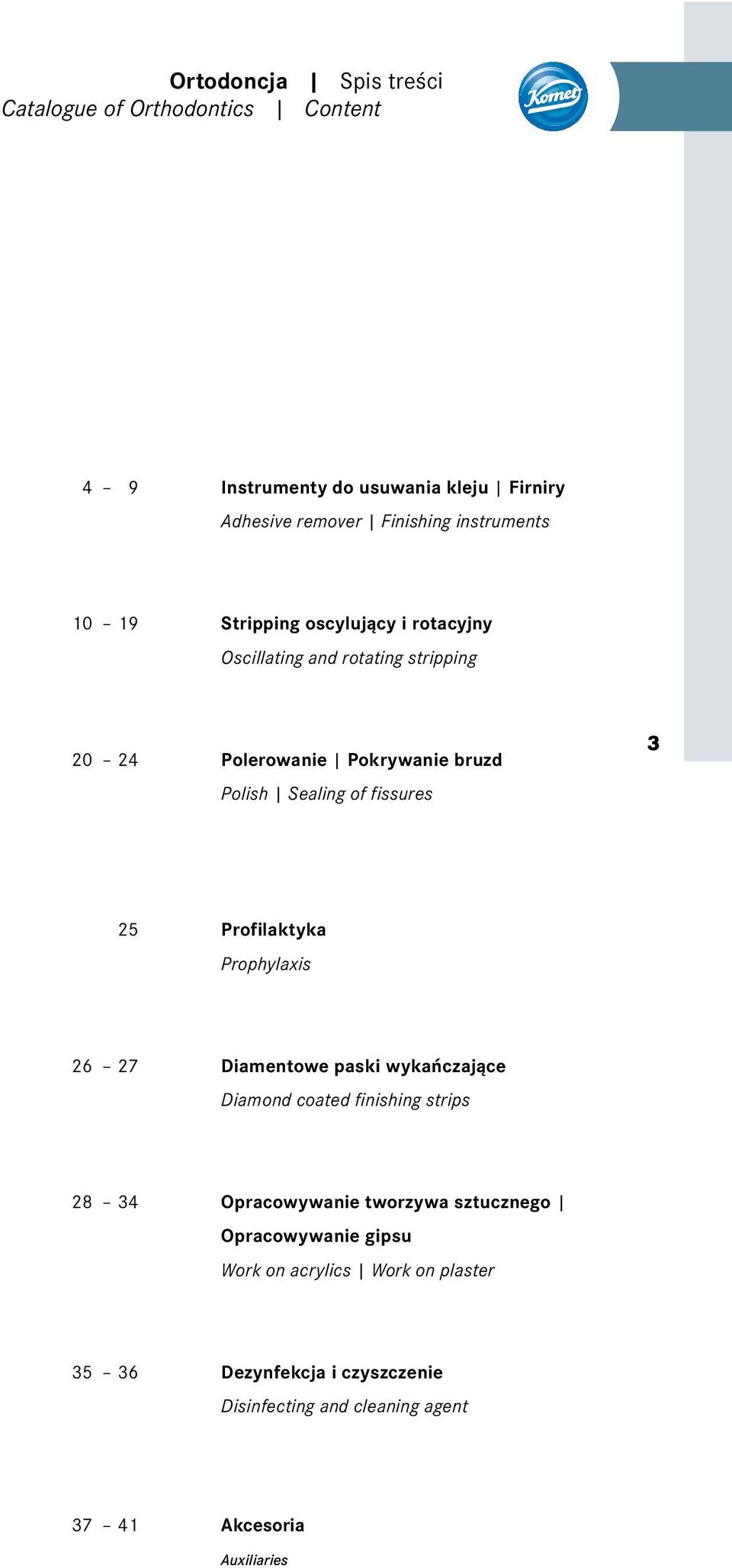 25 Profilaktyka Prophylaxis 26 27 Diamentowe paski wykańczające Diamond coated finishing strips 28 34 Opracowywanie tworzywa sztucznego