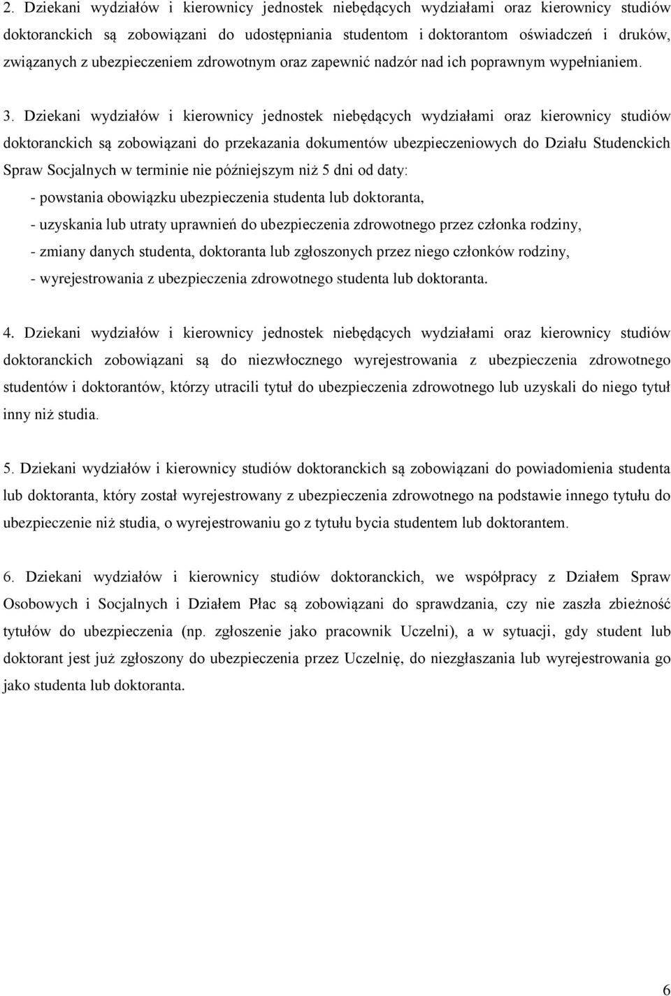 Dziekani wydziałów i kierownicy jednostek niebędących wydziałami oraz kierownicy studiów doktoranckich są zobowiązani do przekazania dokumentów ubezpieczeniowych do Działu Studenckich Spraw