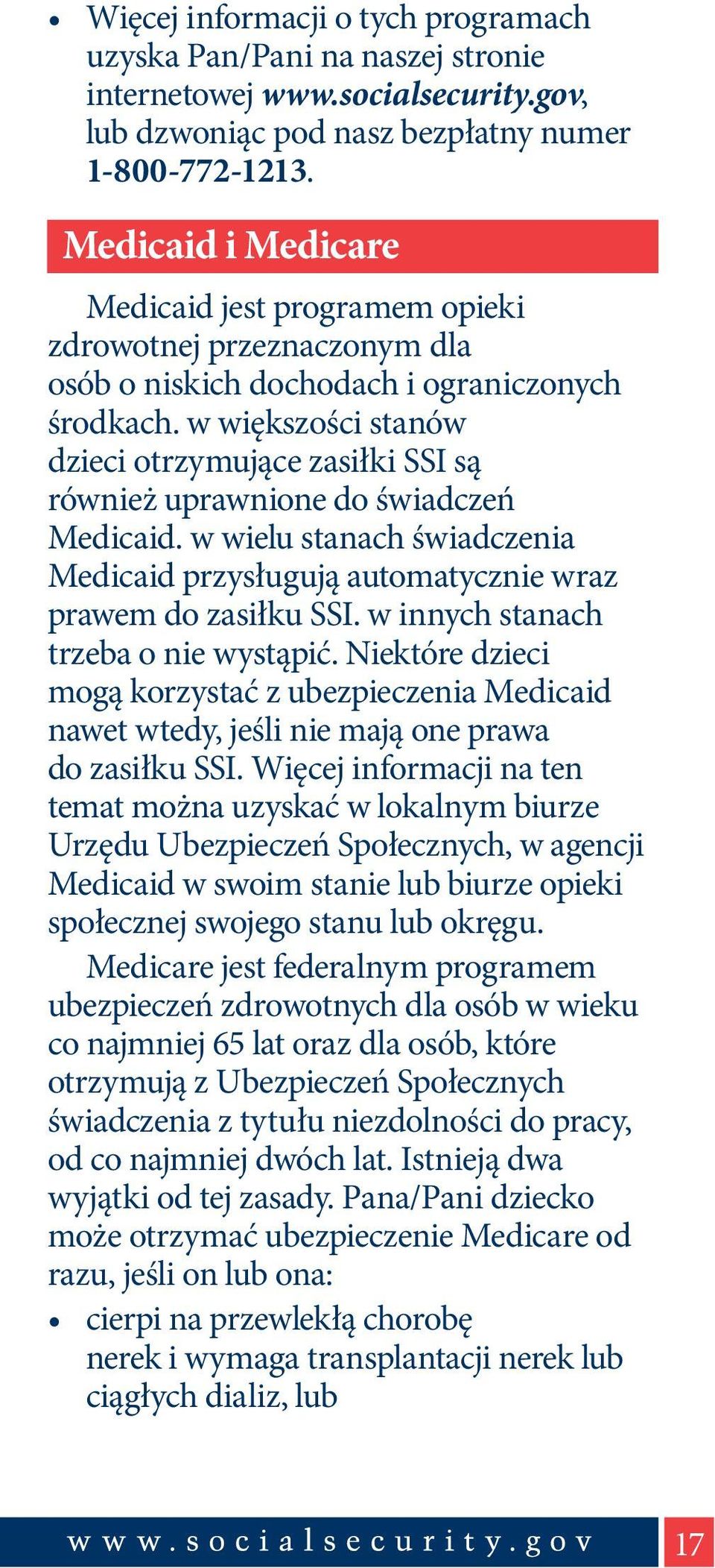 w większości stanów dzieci otrzymujące zasiłki SSI są również uprawnione do świadczeń Medicaid. w wielu stanach świadczenia Medicaid przysługują automatycznie wraz prawem do zasiłku SSI.