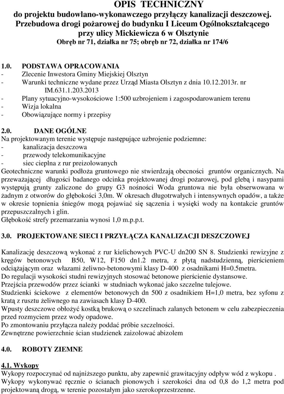PODSTAWA OPRACOWANIA - Zlecenie Inwestora Gminy Miejskiej Olsztyn - Warunki techniczne wydane przez Urząd Miasta Olsztyn z dnia 10.12.2013r. nr IM.631.1.203.