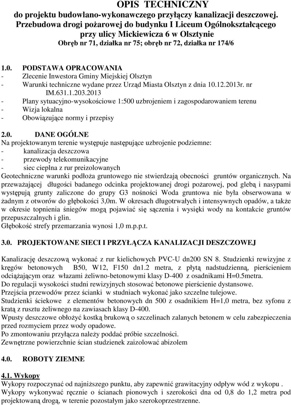 PODSTAWA OPRACOWANIA - Zlecenie Inwestora Gminy Miejskiej Olsztyn - Warunki techniczne wydane przez Urząd Miasta Olsztyn z dnia 10.12.2013r. nr IM.631.1.203.