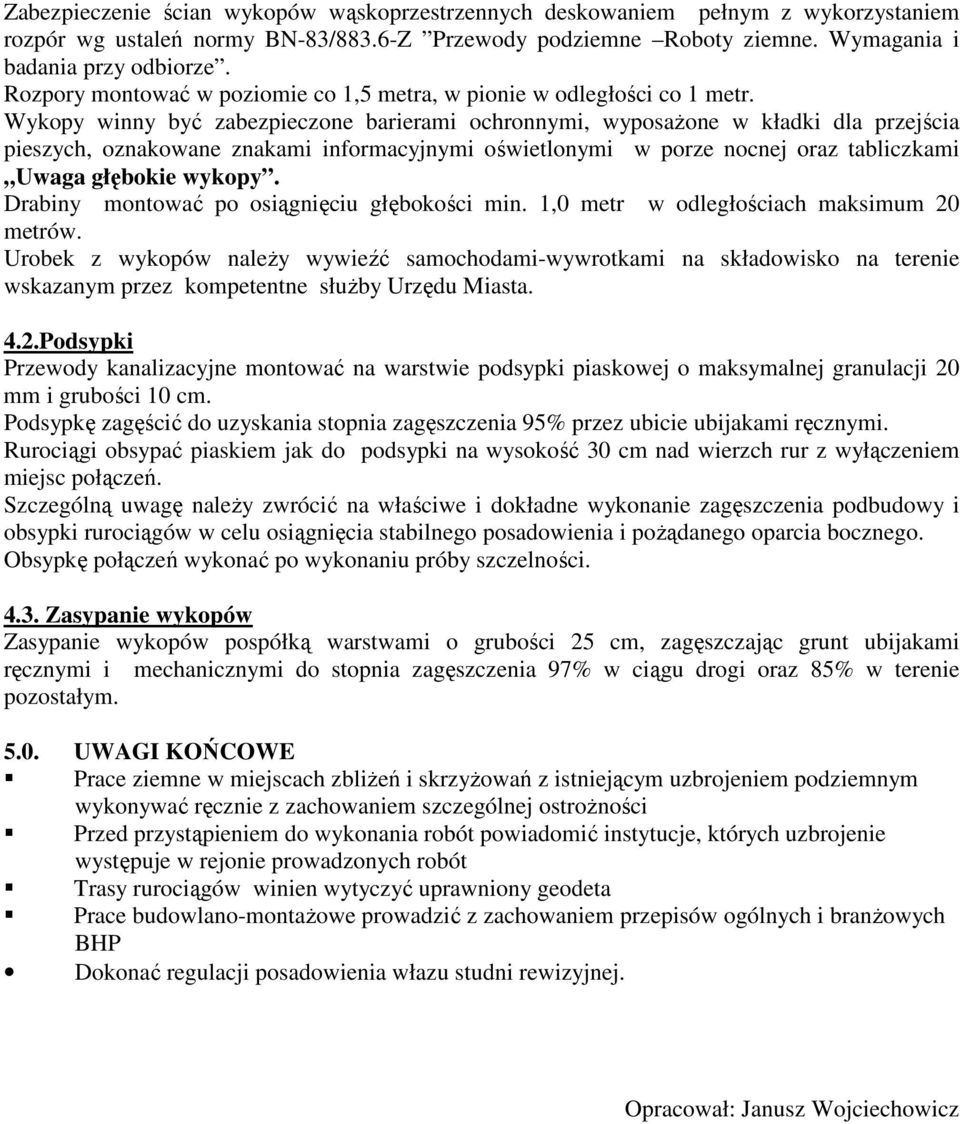 Wykopy winny być zabezpieczone barierami ochronnymi, wyposażone w kładki dla przejścia pieszych, oznakowane znakami informacyjnymi oświetlonymi w porze nocnej oraz tabliczkami Uwaga głębokie wykopy.