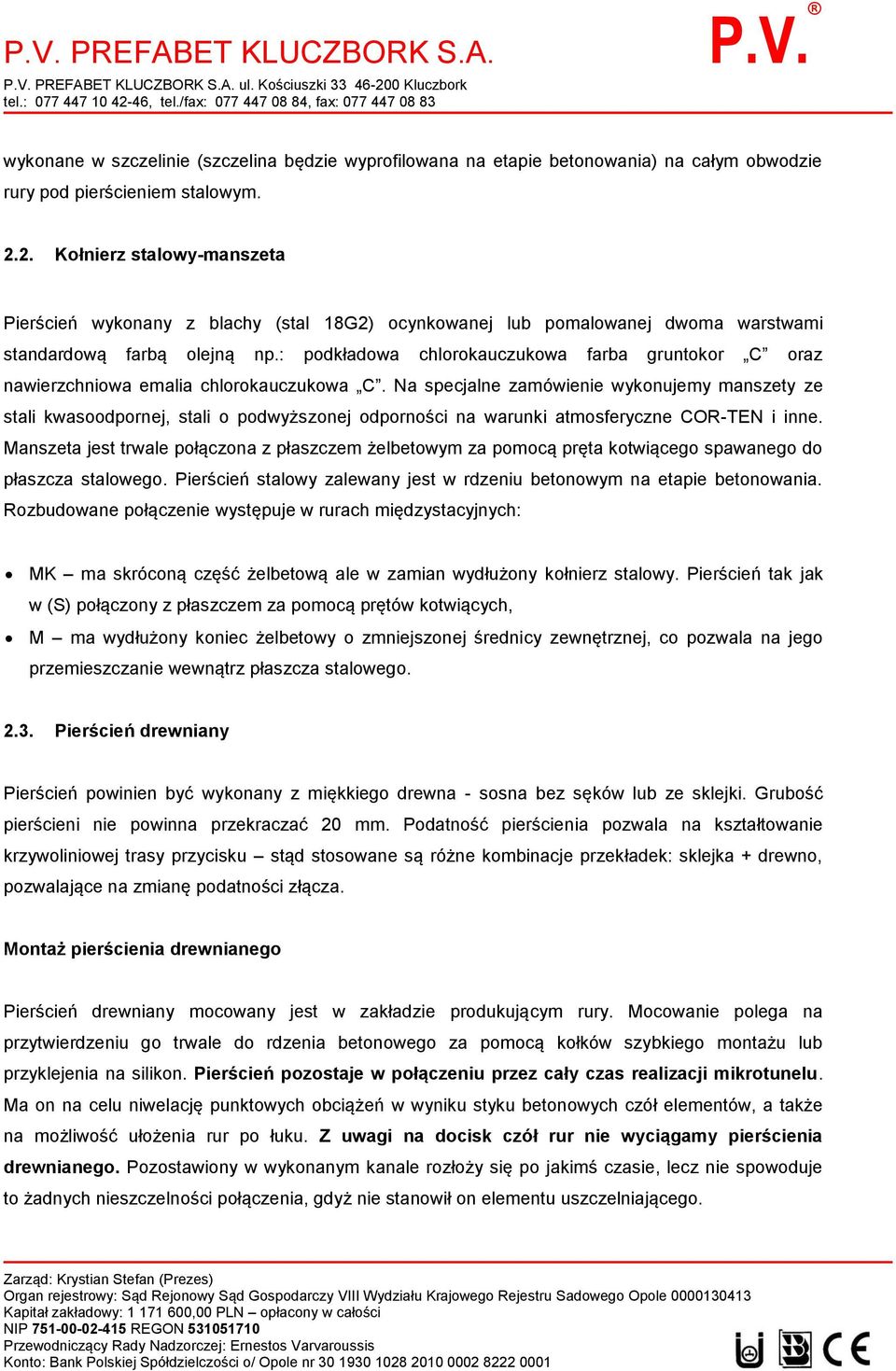 Na specjalne zamówienie wykonujemy manszety ze stali kwasoodpornej, stali o podwyższonej odporności na warunki atmosferyczne COR-TEN i inne.