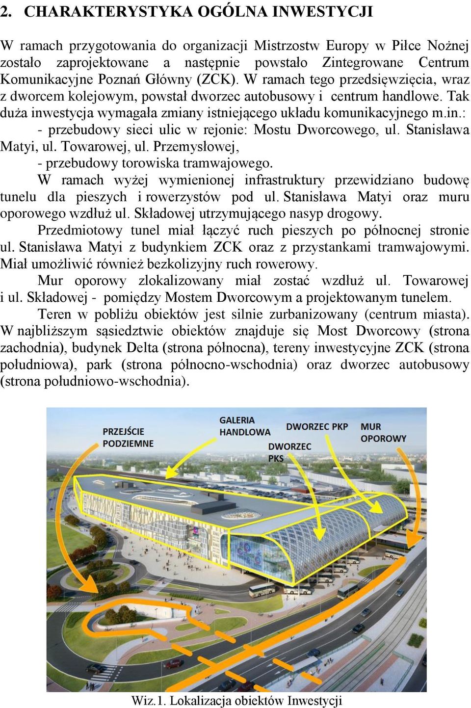 Stanisława Matyi, ul. Towarowej, ul. Przemysłowej, - przebudowy torowiska tramwajowego. W ramach wyżej wymienionej infrastruktury przewidziano budowę tunelu dla pieszych i rowerzystów pod ul.