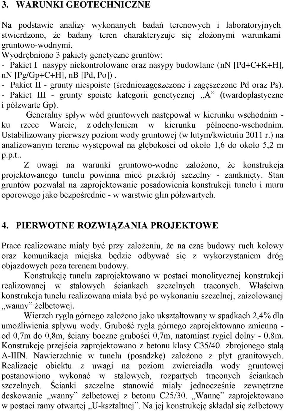 - Pakiet II - grunty niespoiste (średniozagęszczone i zagęszczone Pd oraz Ps). - Pakiet III - grunty spoiste kategorii genetycznej A (twardoplastyczne i półzwarte Gp).