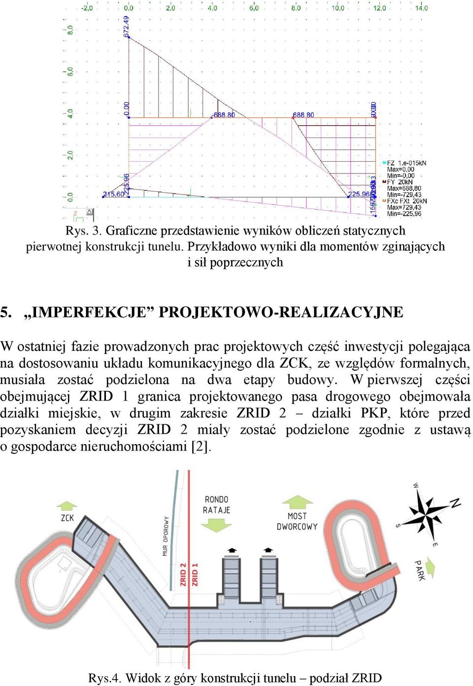 formalnych, musiała zostać podzielona na dwa etapy budowy.