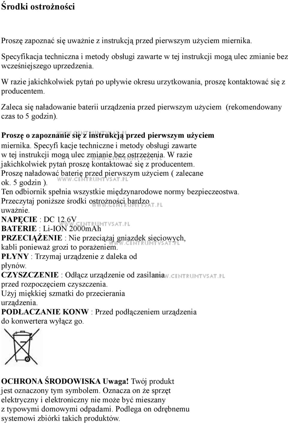 W razie jakichkolwiek pytań po upływie okresu urzytkowania, proszę kontaktować się z producentem. Zaleca się naładowanie baterii urządzenia przed pierwszym użyciem (rekomendowany czas to 5 godzin).