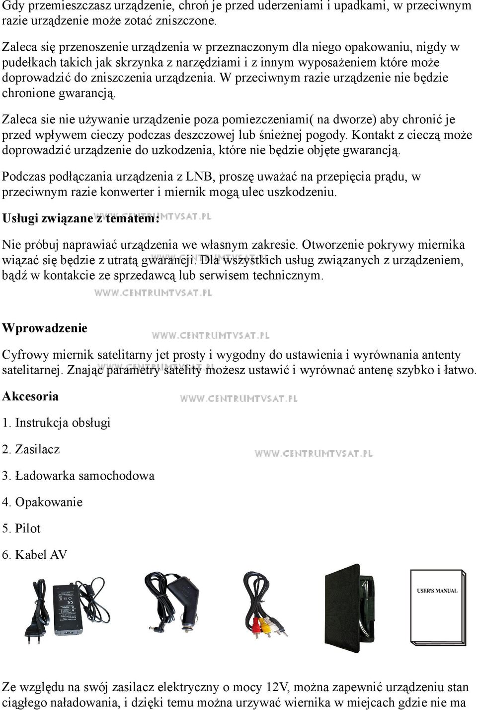 W przeciwnym razie urządzenie nie będzie chronione gwarancją.