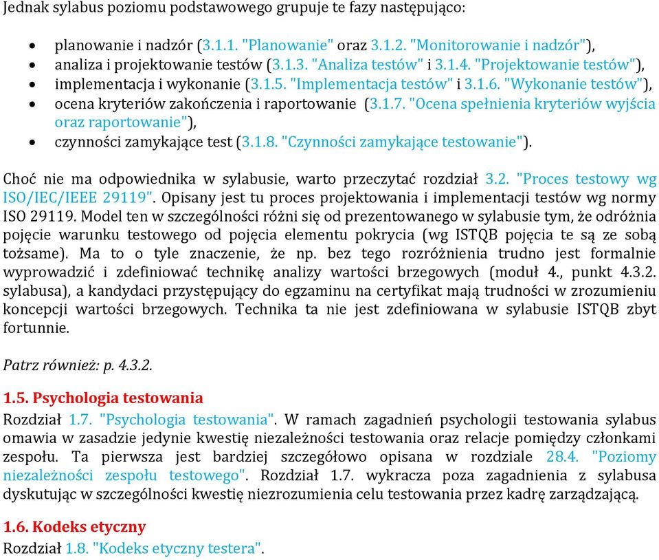 "Ocena spełnienia kryteriów wyjścia oraz raportowanie"), czynności zamykające test (3.1.8. "Czynności zamykające testowanie"). Choć nie ma odpowiednika w sylabusie, warto przeczytać rozdział 3.2.