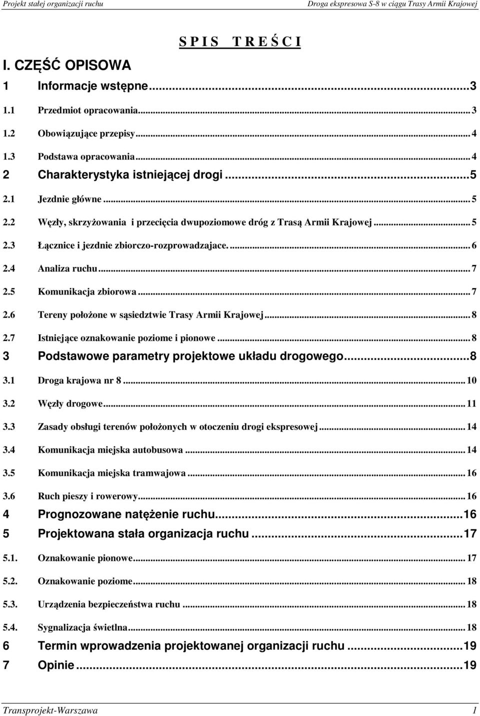 5 Komunikacja zbiorowa... 7 2.6 Tereny położone w sąsiedztwie Trasy Armii Krajowej... 8 2.7 Istniejące oznakowanie poziome i pionowe... 8 3 Podstawowe parametry projektowe układu drogowego... 8 3.1 Droga krajowa nr 8.