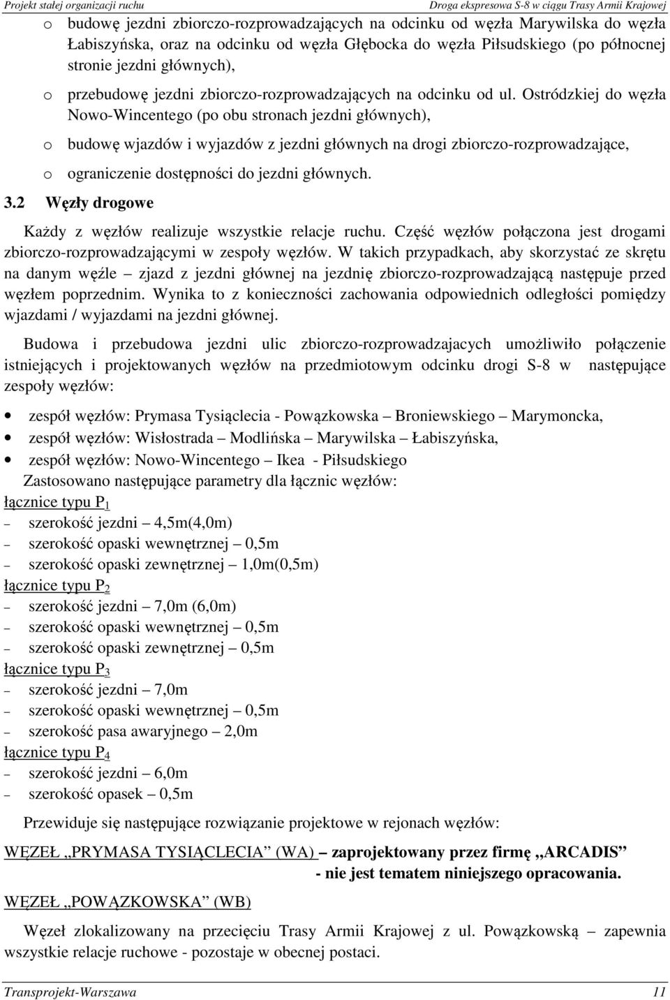 Ostródzkiej do węzła Nowo-Wincentego (po obu stronach jezdni głównych), o budowę wjazdów i wyjazdów z jezdni głównych na drogi zbiorczo-rozprowadzające, o ograniczenie dostępności do jezdni głównych.