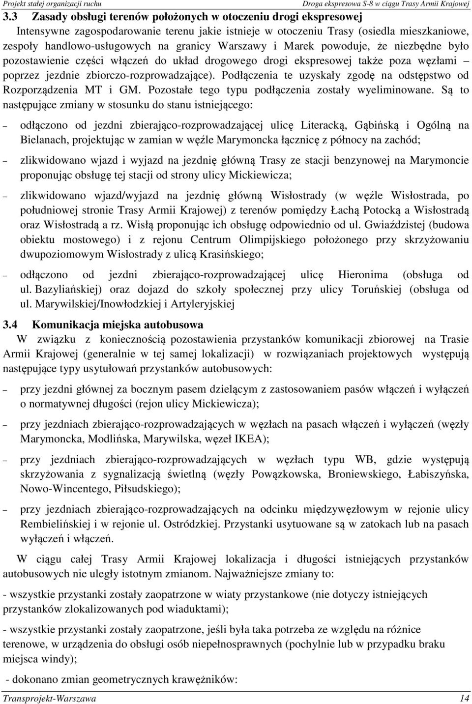 Podłączenia te uzyskały zgodę na odstępstwo od Rozporządzenia MT i GM. Pozostałe tego typu podłączenia zostały wyeliminowane.