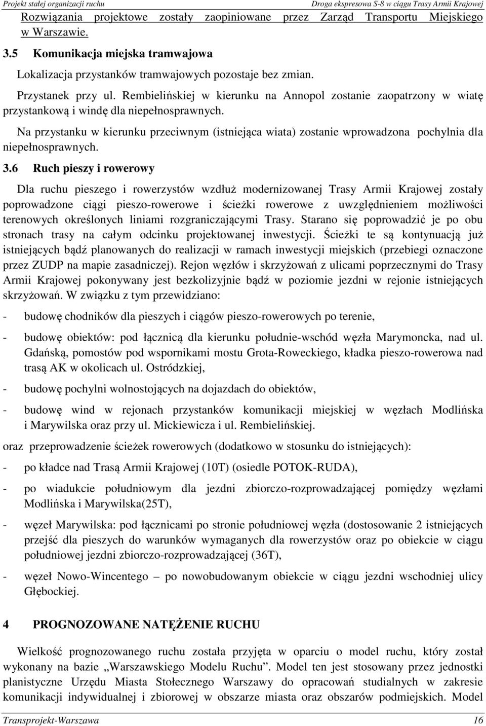 Na przystanku w kierunku przeciwnym (istniejąca wiata) zostanie wprowadzona pochylnia dla niepełnosprawnych. 3.
