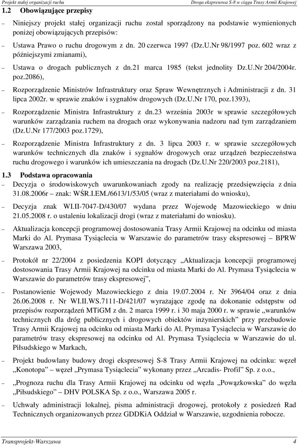 31 lipca 2002r. w sprawie znaków i sygnałów drogowych (Dz.U.Nr 170, poz.1393), Rozporządzenie Ministra Infrastruktury z dn.