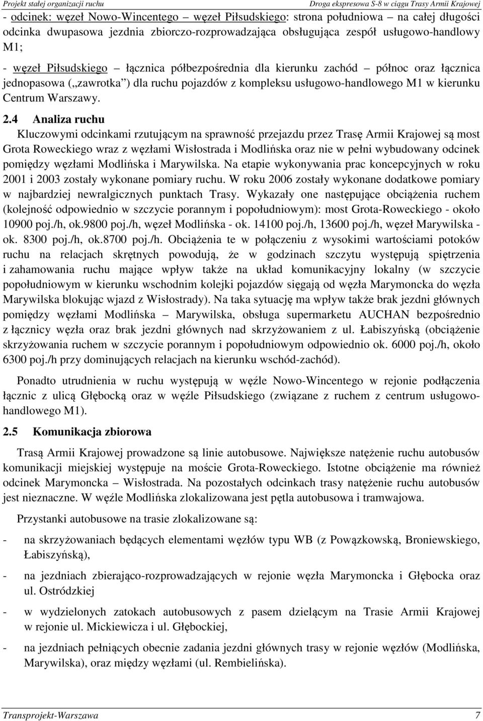 4 Analiza ruchu Kluczowymi odcinkami rzutującym na sprawność przejazdu przez Trasę Armii Krajowej są most Grota Roweckiego wraz z węzłami Wisłostrada i Modlińska oraz nie w pełni wybudowany odcinek