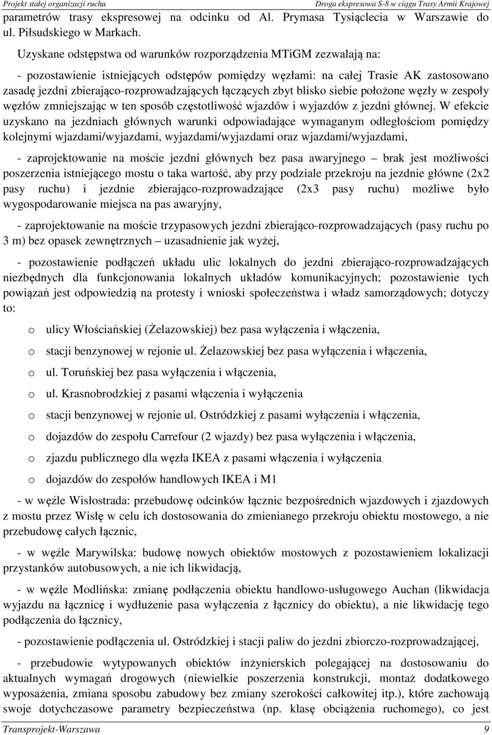 łączących zbyt blisko siebie położone węzły w zespoły węzłów zmniejszając w ten sposób częstotliwość wjazdów i wyjazdów z jezdni głównej.
