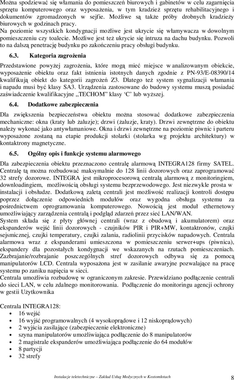 Moliwe jest te ukrycie si intruza na dachu budynku. Pozwoli to na dalsz penetracj budynku po zakoczeniu pracy obsługi budynku. 6.3.