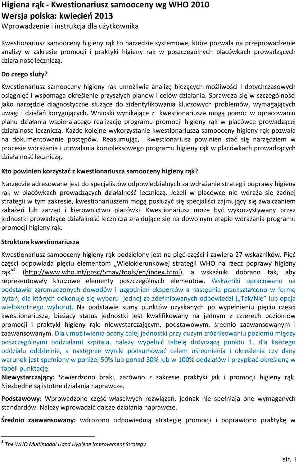 Kwestionariusz samooceny umożliwia analizę bieżących możliwości i dotychczasowych osiągnięć i wspomaga określenie przyszłych planów i celów działania.