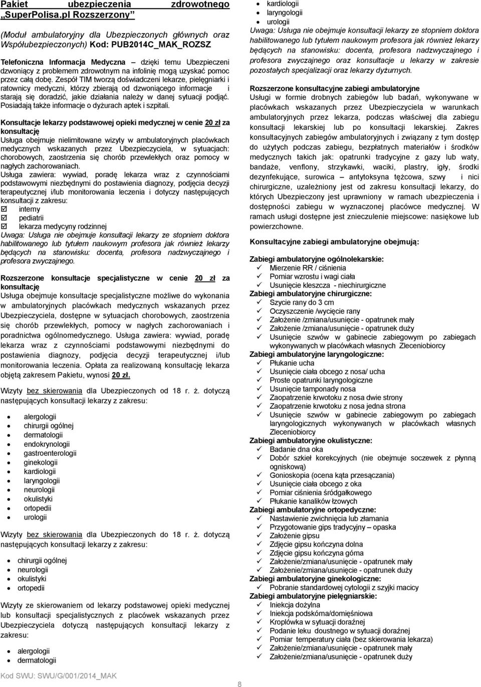 zdrowotnym na infolinię mogą uzyskać pomoc przez całą dobę.