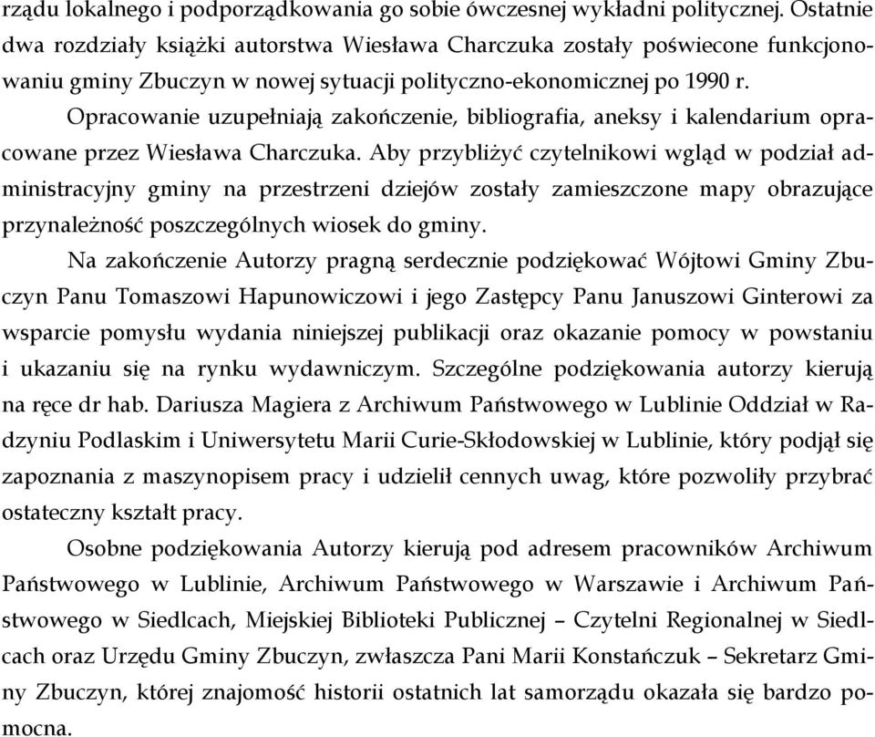 Opracowanie uzupełniają zakończenie, bibliografia, aneksy i kalendarium opracowane przez Wiesława Charczuka.