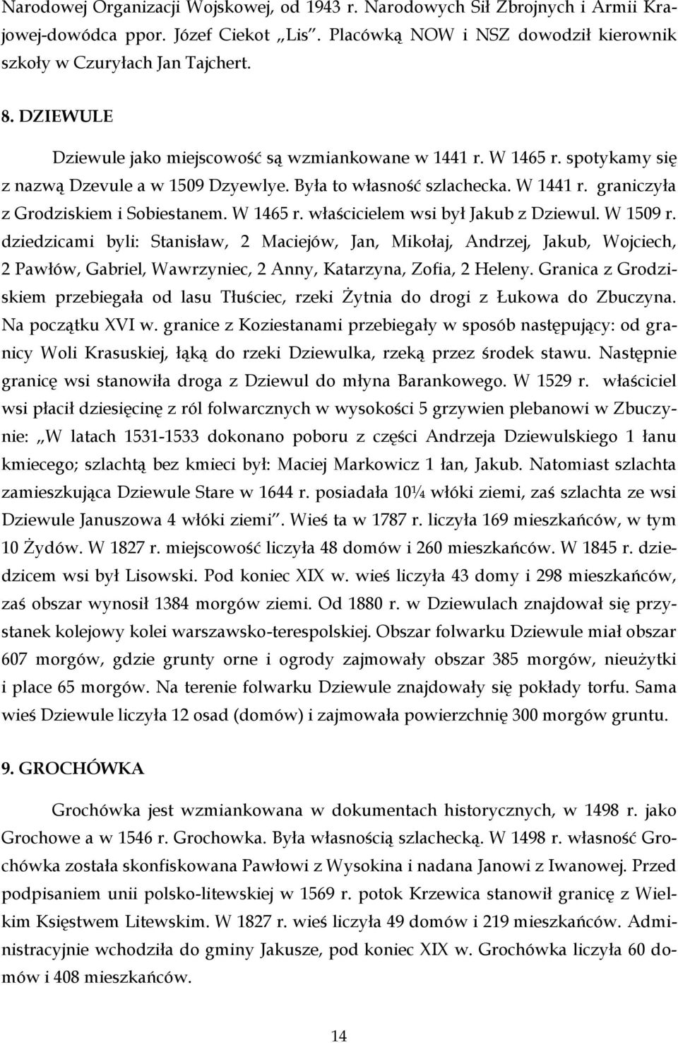 W 1465 r. właścicielem wsi był Jakub z Dziewul. W 1509 r.