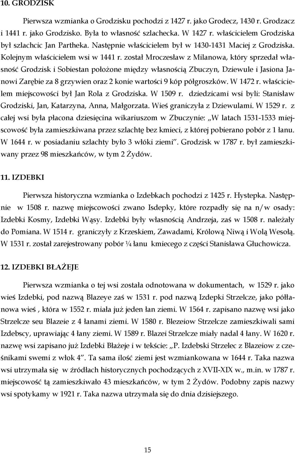 został Mroczesław z Milanowa, który sprzedał własność Grodzisk i Sobiestan położone między własnością Zbuczyn, Dziewule i Jasiona Janowi Zarębie za 8 grzywien oraz 2 konie wartości 9 kóp półgroszków.