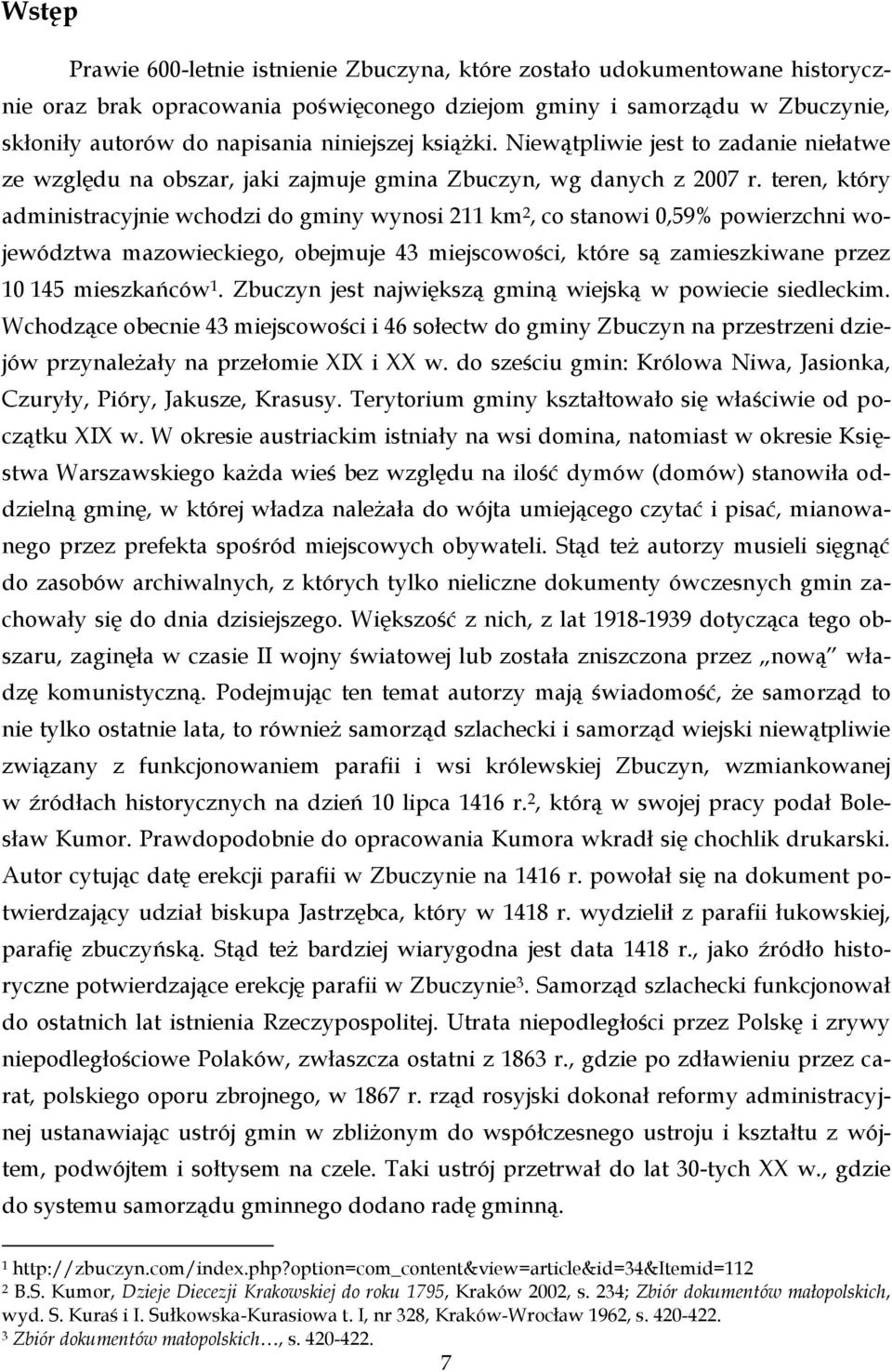 teren, który administracyjnie wchodzi do gminy wynosi 211 km 2, co stanowi 0,59% powierzchni województwa mazowieckiego, obejmuje 43 miejscowości, które są zamieszkiwane przez 10 145 mieszkańców 1.