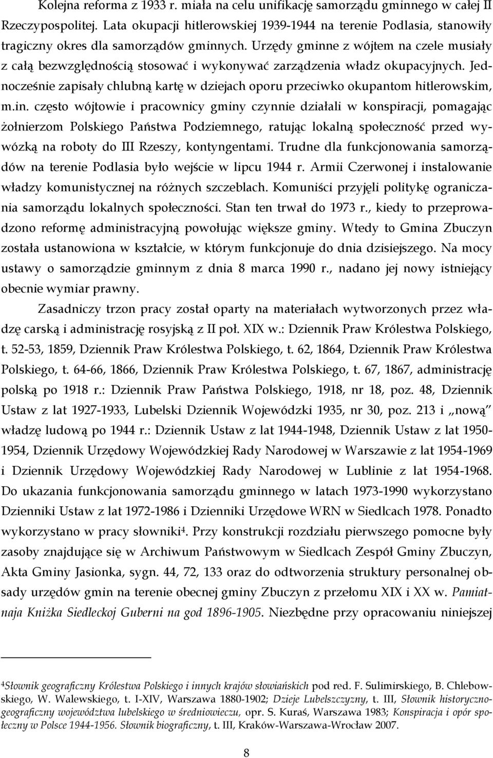 Urzędy gminne z wójtem na czele musiały z całą bezwzględnością stosować i wykonywać zarządzenia władz okupacyjnych.