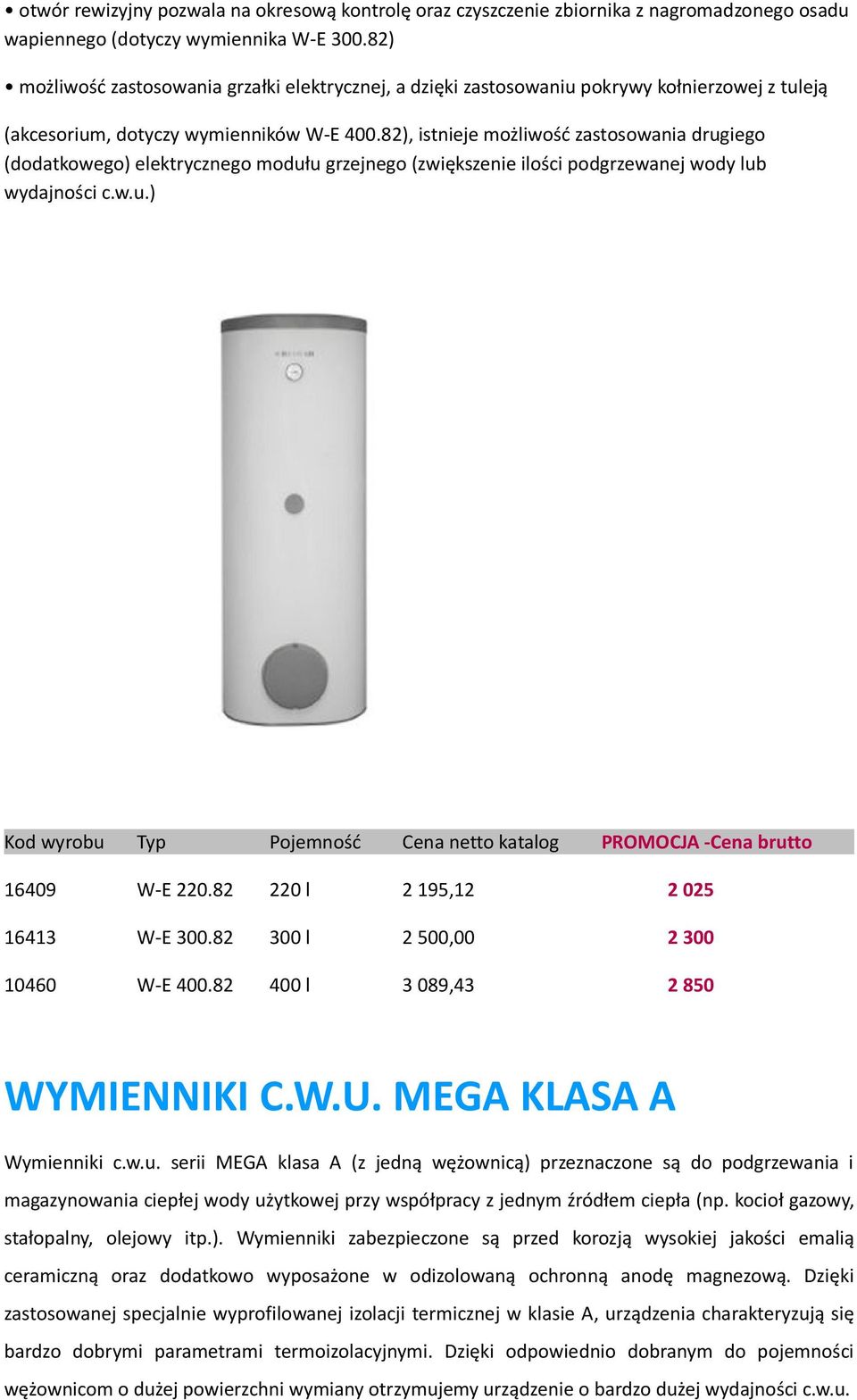 82), istnieje możliwość zastosowania drugiego (dodatkowego) elektrycznego modułu grzejnego (zwiększenie ilości podgrzewanej wody lub wydajności c.w.u.) 16409 W-E 220.